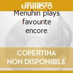 Menuhin plays favourite encore cd