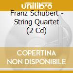 Franz Schubert - String Quartet (2 Cd) cd
