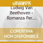 Ludwig Van Beethoven - Romanza Per Violino Op 50 N.2 In Fa (179 (2 Cd) cd musicale di Beethoven
