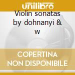 Violin sonatas by dohnanyi & w cd