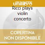 Ricci plays violin concerto cd musicale di Beethoven