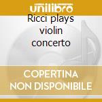 Ricci plays violin concerto cd