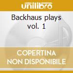 Backhaus plays vol. 1 cd musicale di Johannes Brahms