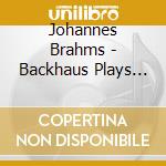 Johannes Brahms - Backhaus Plays Brahms Vol.2 cd musicale di Johannes Brahms