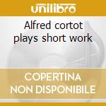 Alfred cortot plays short work cd