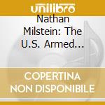 Nathan Milstein: The U.S. Armed Forces Studio Recordings cd musicale