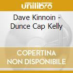 Dave Kinnoin - Dunce Cap Kelly cd