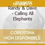 Randy & Dave - Calling All Elephants cd musicale di Randy & Dave