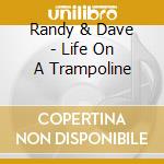 Randy & Dave - Life On A Trampoline