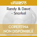 Randy & Dave - Snorkel