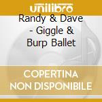 Randy & Dave - Giggle & Burp Ballet cd