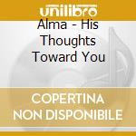 Alma - His Thoughts Toward You cd
