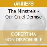 The Minstrels - Our Cruel Demise cd