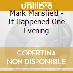 Mark Mansfield - It Happened One Evening cd