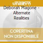Deborah Magone - Alternate Realities