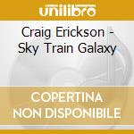 Craig Erickson - Sky Train Galaxy cd
