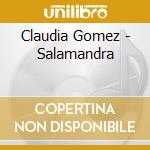 Claudia Gomez - Salamandra cd musicale di Claudia Gomez