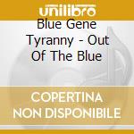 Blue Gene Tyranny - Out Of The Blue cd