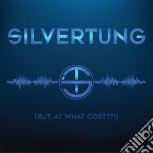 Silvertung - But, At What Cost?! cd musicale di Silvertung