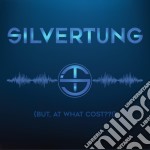 Silvertung - But, At What Cost?!