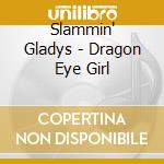 Slammin' Gladys - Dragon Eye Girl cd