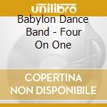 Babylon Dance Band - Four On One cd musicale di Babylon Dance Band
