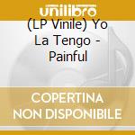 (LP Vinile) Yo La Tengo - Painful vinile