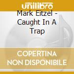 Mark Eitzel - Caught In A Trap cd
