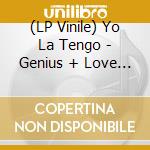 (LP Vinile) Yo La Tengo - Genius + Love = Yo La Tengo (2 Lp) vinile