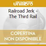 Railroad Jerk - The Third Rail cd