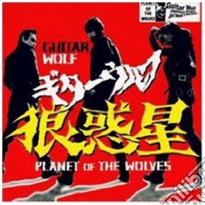 Guitar Wolf - Planet Of The Wolves cd musicale di Guitar Wolf