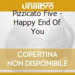 Pizzicato Five - Happy End Of You cd