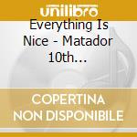 Everything Is Nice - Matador 10th Anniversary Comp cd