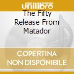 The Fifty Release From Matador