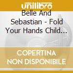 Belle And Sebastian - Fold Your Hands Child You Walk Like A Peasant cd