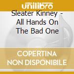 Sleater Kinney - All Hands On The Bad One cd