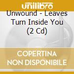 Unwound - Leaves Turn Inside You (2 Cd) cd musicale di UNWOUND