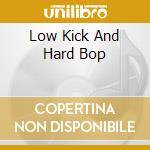 Low Kick And Hard Bop cd musicale di SOLEX