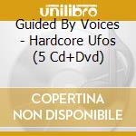 Guided By Voices - Hardcore Ufos (5 Cd+Dvd) cd