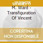 M. Ward - Transfiguration Of Vincent