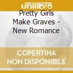 Pretty Girls Make Graves - New Romance cd