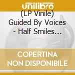 (LP Vinile) Guided By Voices - Half Smiles Of The Decomposed vinile