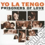 Yo La Tengo - Prisoners Of Love (A Smattering Of Scintillating Senescent Songs 1985-2003) (2 Cd) cd