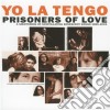 Yo La Tengo - Prisoners Of Love (A Smattering Of Scintillating Senescent Songs 1985-2003) (2 Cd) cd