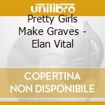 Pretty Girls Make Graves - Elan Vital cd musicale di Pretty Girls Make Graves