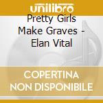 Pretty Girls Make Graves - Elan Vital cd