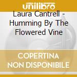Laura Cantrell - Humming By The Flowered Vine cd musicale di CANTRELL LAURA