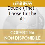 Double (The) - Loose In The Air cd musicale di DOUBLE