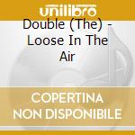 Double (The) - Loose In The Air cd