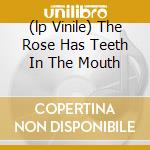 (lp Vinile) The Rose Has Teeth In The Mouth cd